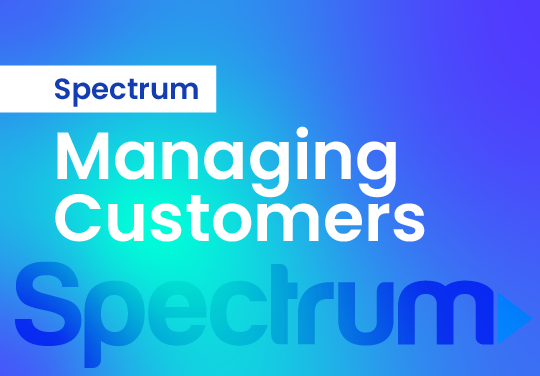 Spectrum – Managing Customers